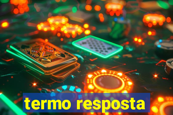 termo resposta